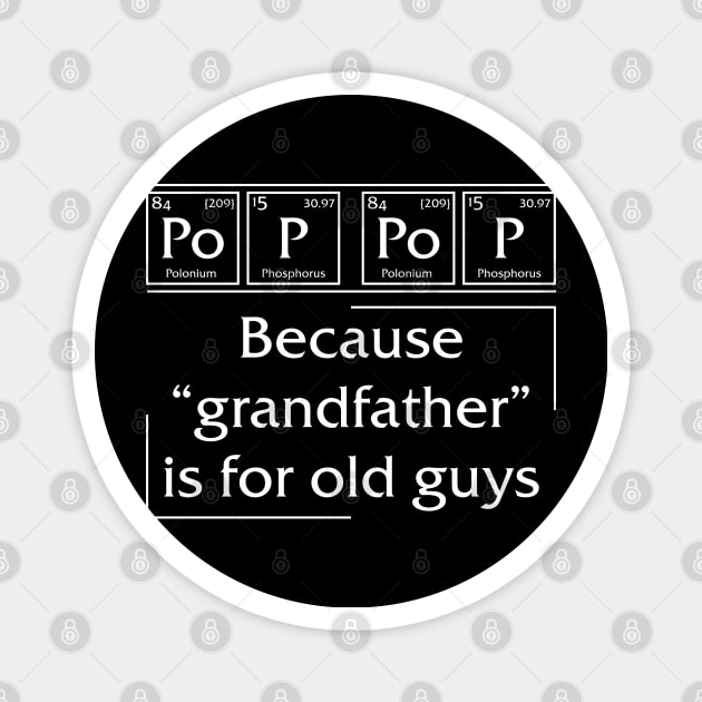 Po p pop Because Grandfather is for old guys Magnet by CoolTees